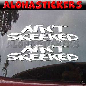 AINT SKEERED SCARED Vinyl Decal Car Truck RV Sticker P2  