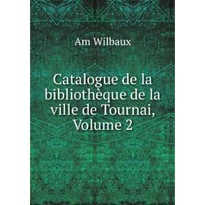  Catalogue De La BibliothÃ¨que De La Ville De Tournai 