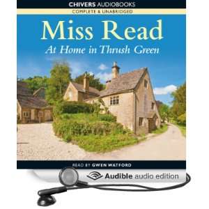  At Home in Thrush Green (Audible Audio Edition) Miss Read 