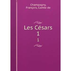  Les CÃ©sars. 1 FranÃ§ois, Comte de Champagny Books