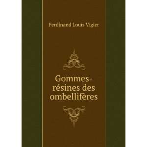  Gommes rÃ©sines des ombellifÃ¨res Ferdinand Louis Vigier Books