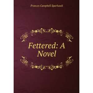  Fettered A Novel Frances Campbell Sparhawk Books