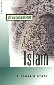 Islam A Short History, (1851682058), William Montgomery Watt 