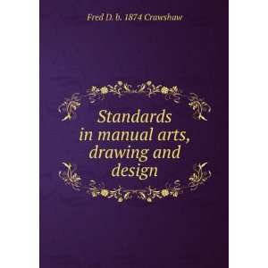  in manual arts, drawing and design Fred D. b. 1874 Crawshaw Books
