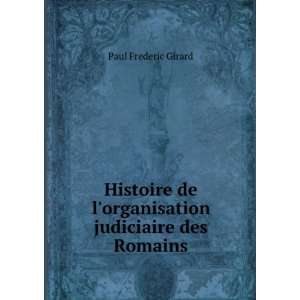 Histoire de lorganisation judiciaire des Romains Paul Frederic 