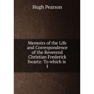   Christian Frederick Swartz To which is . 1 Hugh Pearson Books