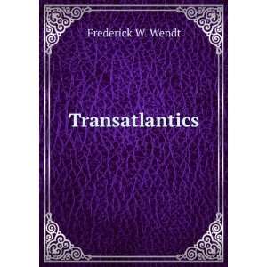  Transatlantics Frederick W. Wendt Books