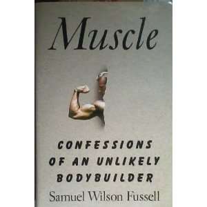   of an Unlikely Bodybuilder [Hardcover] Samuel Wilson Fussell Books