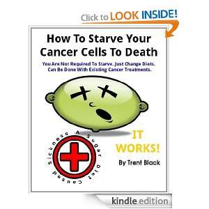 How To Starve Your Cancer Cells To Death Trent Black  