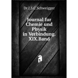   Chemie und Physik in Verbindung.XIX.Band. Dr.J.S.C.Schweigger Books