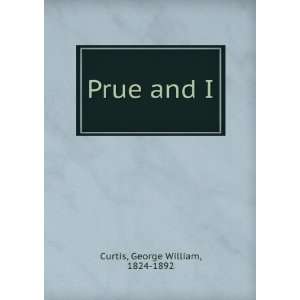  Prue and I George William Curtis Books