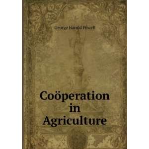  CoÃ¶peration in Agriculture George Harold Powell Books