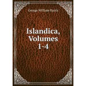  Islandica, Volumes 1 4 George William Harris Books