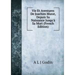   Sa Naissance JusquÃ  Sa Mort (French Edition) A L J Godin Books