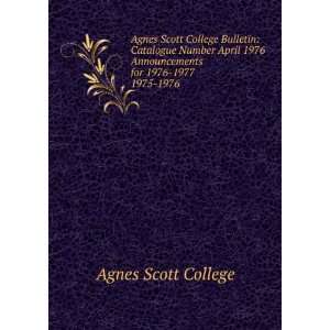  Agnes Scott College Bulletin Catalogue Number April 1976 