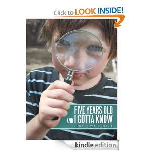 Five Years Old and I Gotta Know Gregory L. Booth  Kindle 