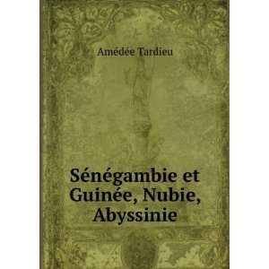   ©gambie et GuinÃ©e, Nubie, Abyssinie AmÃ©dÃ©e Tardieu Books