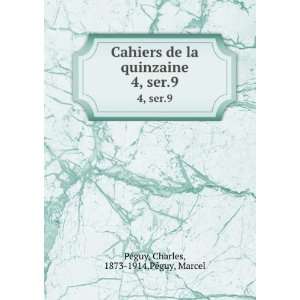  Cahiers de la quinzaine. 4, ser.9 Charles, 1873 1914,PÃ©guy 