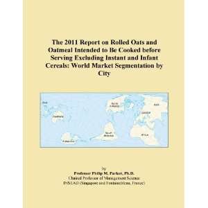  The 2011 Report on Rolled Oats and Oatmeal Intended to Be 