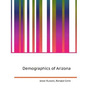  Demographics of Arizona Ronald Cohn Jesse Russell Books