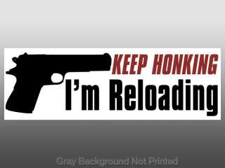 Keep Honking Im Reloading Bumper Sticker  pro gun guns  