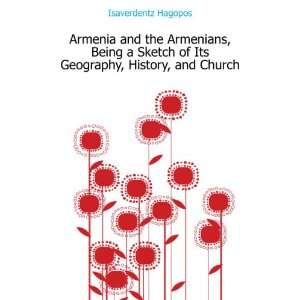  Armenia and the Armenians, Being a Sketch of Its Geography 