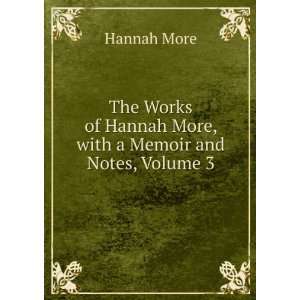   of Hannah More, with a Memoir and Notes, Volume 3 Hannah More Books