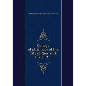  of pharmacy of the City of New York. 1970 1971 College of Pharmacy 
