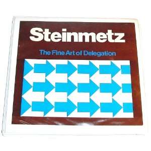  The Fine Art of Delegation Steinmetz Books