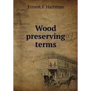  Wood preserving terms Ernest F Hartman Books