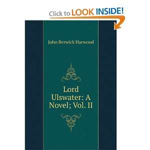    Lord Ulswater A Novel; Vol. II John Berwick Harwood Books