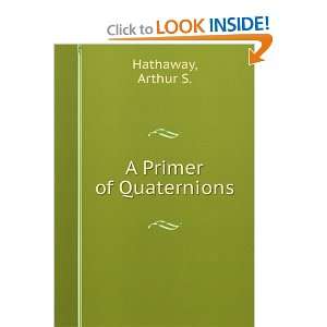  A primer of quaternions Arthur S. 1855  Hathaway Books
