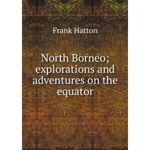   ; explorations and adventures on the equator Frank Hatton Books