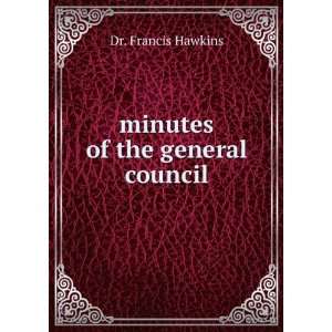  minutes of the general council Dr. Francis Hawkins Books