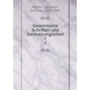   und DenkwÃ¼rdigkeiten. 7 Helmuth, Graf von, 1800 1891 Moltke Books