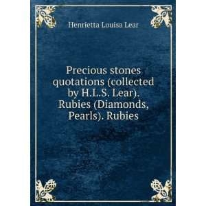   Lear). Rubies (Diamonds, Pearls). Rubies Henrietta Louisa Lear