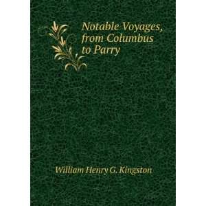   Voyages, from Columbus to Parry William Henry G. Kingston Books