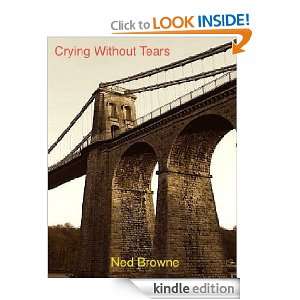 Crying Without Tears Ned Browne  Kindle Store