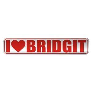   I LOVE BRIDGIT  STREET SIGN NAME