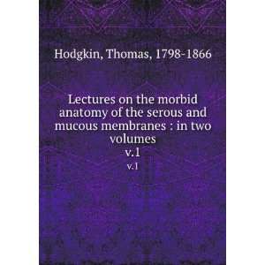   membranes  in two volumes. v.1 Thomas, 1798 1866 Hodgkin Books