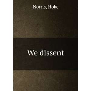  We dissent Hoke Norris Books