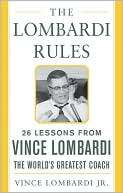 The Lombardi Rules 26 Lessons from Vince Lombardi, the Worlds 