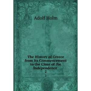   Commencement to the Close of the Independence . 2 Adolf Holm Books