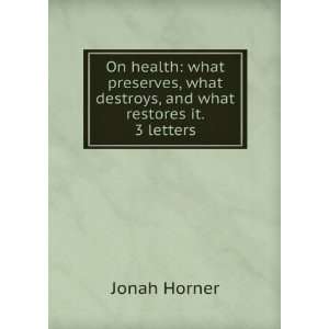   , what destroys, and what restores it. 3 letters Jonah Horner Books