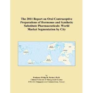The 2011 Report on Oral Contraceptive Preparations of Hormones and 