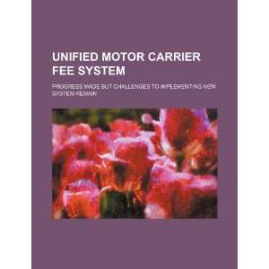 Unified motor carrier fee system progress made but challenges to 