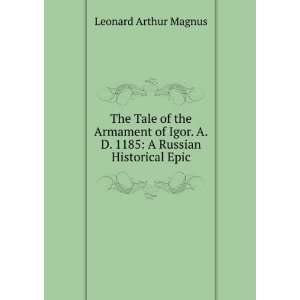  The Tale of the Armament of Igor. A.D. 1185 A Russian 