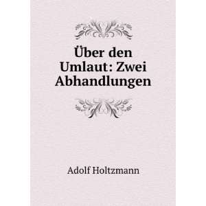  Ã?ber den Umlaut Zwei Abhandlungen Adolf Holtzmann 
