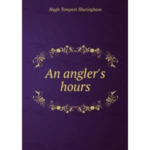  An anglers hours Hugh Tempest Sheringham Books