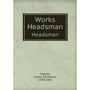  Works. Headsman James Fenimore, 1789 1851 Cooper Books